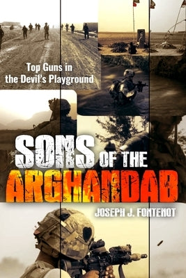 Sons of the Arghandab: Top Guns in the Devil's Playground by Fontenot, Joseph J.
