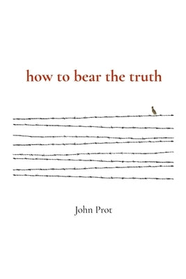how to bear the truth by Prot, John