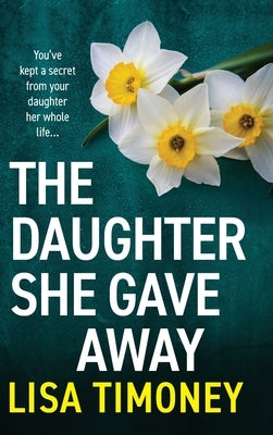 The Daughter She Gave Away by Timoney, Lisa