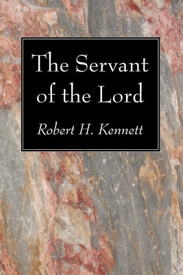 The Servant of the Lord by Kennett, Robert H.