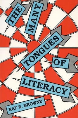 The Many Tongues of Literacy by Browne, Ray B.