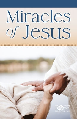 Miracles of Jesus by Rose Publishing