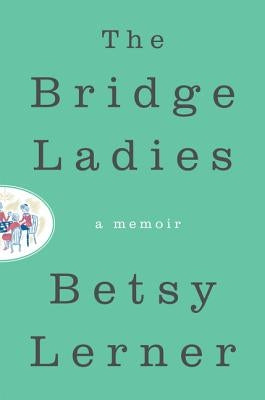 The Bridge Ladies: A Memoir by Lerner, Betsy