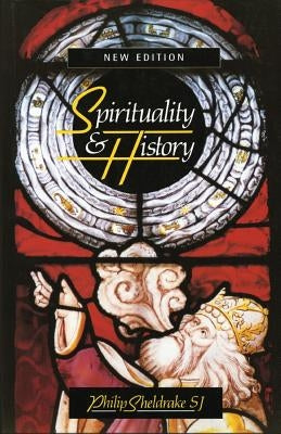 Spirituality and History by Sheldrake, Philip