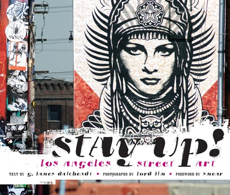 Stay Up!: Los Angeles Street Art by Daichendt, G. James
