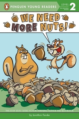 We Need More Nuts! by Fenske, Jonathan