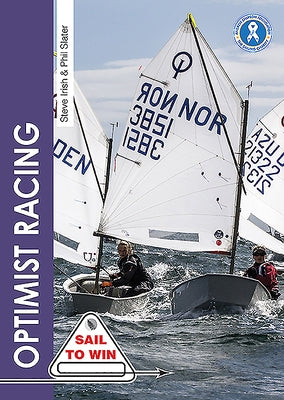 Optimist Racing: A Manual for Sailors, Parents & Coaches by Irish, Steve