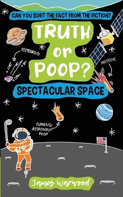 Truth or Poop? Spectacular Space by Warwood, James