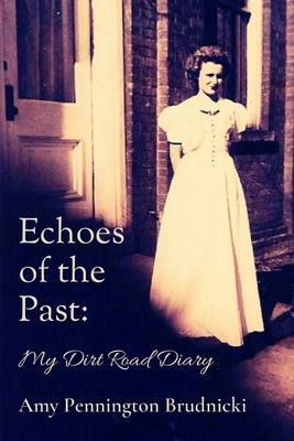 Echoes of the Past: My Dirt Road Diary by Amy Pennington Brudnicki