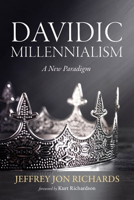 Davidic Millennialism by Richards, Jeffrey J.
