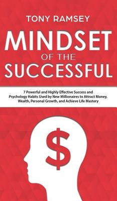 Mindset of the Successful: 7 Powerful and Highly Effective Success Habits Used by Millionaires to Attract Money, Wealth, Growth and Achieve Life by Ramsey, Tony