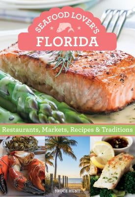 Seafood Lover's Florida: Restaurants, Markets, Recipes & Traditions by Hunt, Bruce