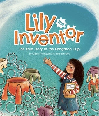 Lily the Inventor: The True Story of the Kangaroo Cup by Lesley, John