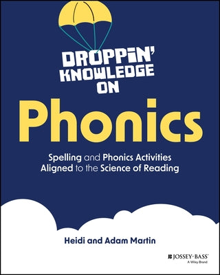 Droppin' Knowledge on Phonics: Spelling and Phonics Activities Aligned to the Science of Reading by Martin, Heidi