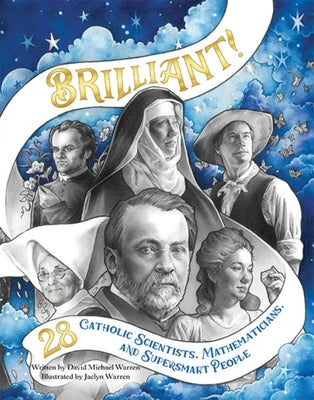 Brilliant 2nd Edition: 28 Catholic Scientists, Mathematicians, and Supersmart People by Warren, David