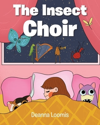 The Insect Choir by Loomis, Deanna