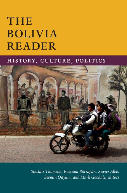 The Bolivia Reader: History, Culture, Politics by Thomson, Sinclair
