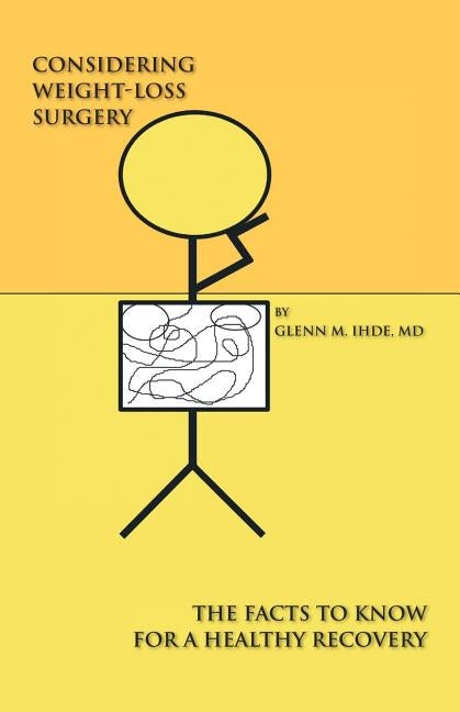 Considering Weight-Loss Surgery: The Facts You Need to Know for a Healthy Recovery by Ihde, Glenn M.