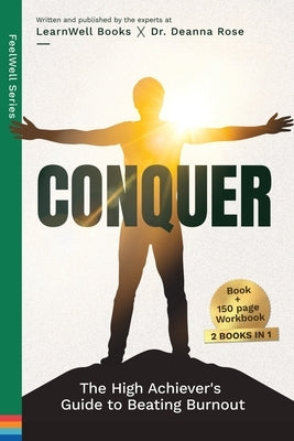 Conquer: The High Achiever's Guide To Beating Burnout by Books, Learnwell