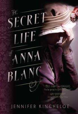 The Secret Life of Anna Blanc by Kincheloe, Jennifer