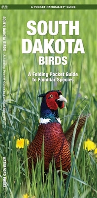 South Dakota Birds: A Folding Pocket Guide to Familiar Species by Kavanagh, James