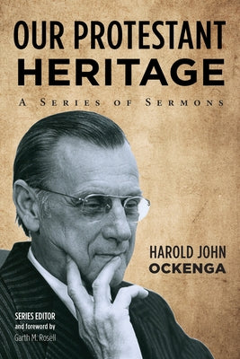 Our Protestant Heritage by Ockenga, Harold John