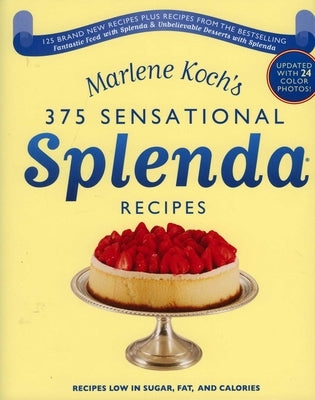 Marlene Koch's Sensational Splenda Recipes: Over 375 Recipes Low in Sugar, Fat, and Calories by Koch, Marlene