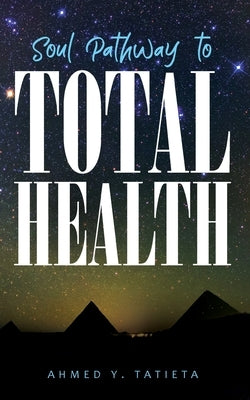 Soul Pathway to Total Health by Tatieta, Ahmed Ylias