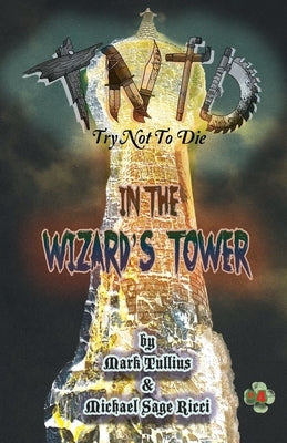 Try Not to Die: In the Wizard's Tower by Tullius, Mark