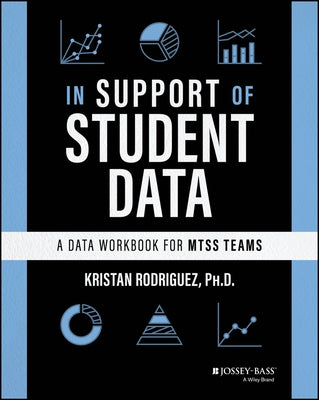 In Support of Student Data: A Data Workbook for Mtss Teams by Rodriguez, Kristan