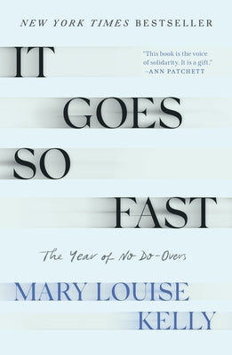 It Goes So Fast: The Year of No Do-Overs by Kelly, Mary Louise