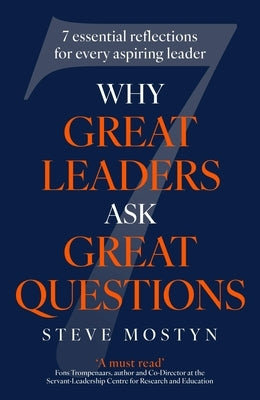 Why Great Leaders Ask Great Questions: The 7 Essential Reflections for Every Aspiring Leader by Mostyn, Steve