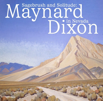 Sagebrush and Solitude: Maynard Dixon in Nevada by Wolfe, Ann M.