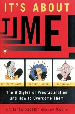 It's about Time!: The Six Styles of Procrastination and How to Overcome Them by Sapadin, Linda