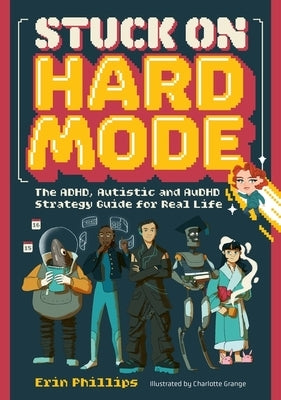 Stuck on Hard Mode: The Adhd, Autistic and Audhd Strategy Guide for Real Life by Phillips, Erin
