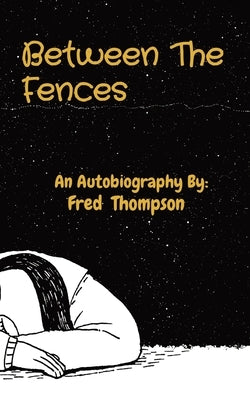 Between The Fences: An Autobiography By: by Thompson, Fred