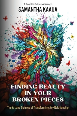Finding Beauty in Your Broken Pieces by Kaaua, Samantha