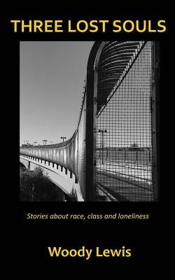 Three Lost Souls: Stories about race, class and loneliness by Lewis, Woody