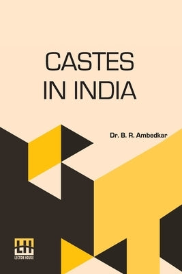 Castes In India: Their Mechanism, Genesis And Development by Ambedkar, B. R.