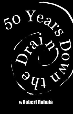 50 Years Down the Drain: The Collected Portilla Poems of Robert Rahula by Rahula, Robert