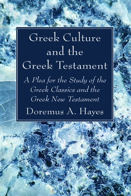 Greek Culture and the Greek Testament by Hayes, Doremus A.