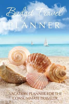 Budget Travel Planner: Vacation Planner for the Consummate Traveler by Speedy Publishing LLC