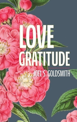Love Gratitude by Goldsmith, Joel S.