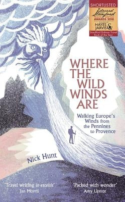 Where the Wild Winds Are: Walking Europe's Winds from the Pennines to Provence by Hunt, Nick