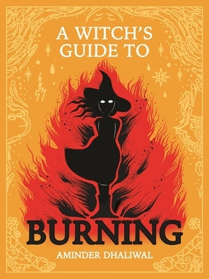 A Witch's Guide to Burning by Dhaliwal, Aminder