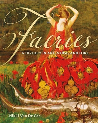 Faeries: A History in Art, Verse, and Lore by Van De Car, Nikki