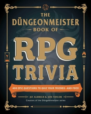 The D?ngeonmeister Book of RPG Trivia: 400+ Epic Questions to Quiz Your Friends--And Foes! by Aldrich, Jef