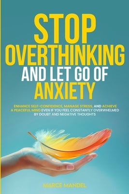 Stop Overthinking and Let Go of Anxiety by Mandelman, Marcelo
