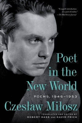 Poet in the New World: Poems, 1946-1953 by Milosz, Czeslaw