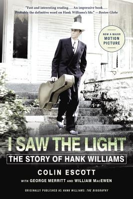 I Saw the Light: The Story of Hank Williams by Escott, Colin